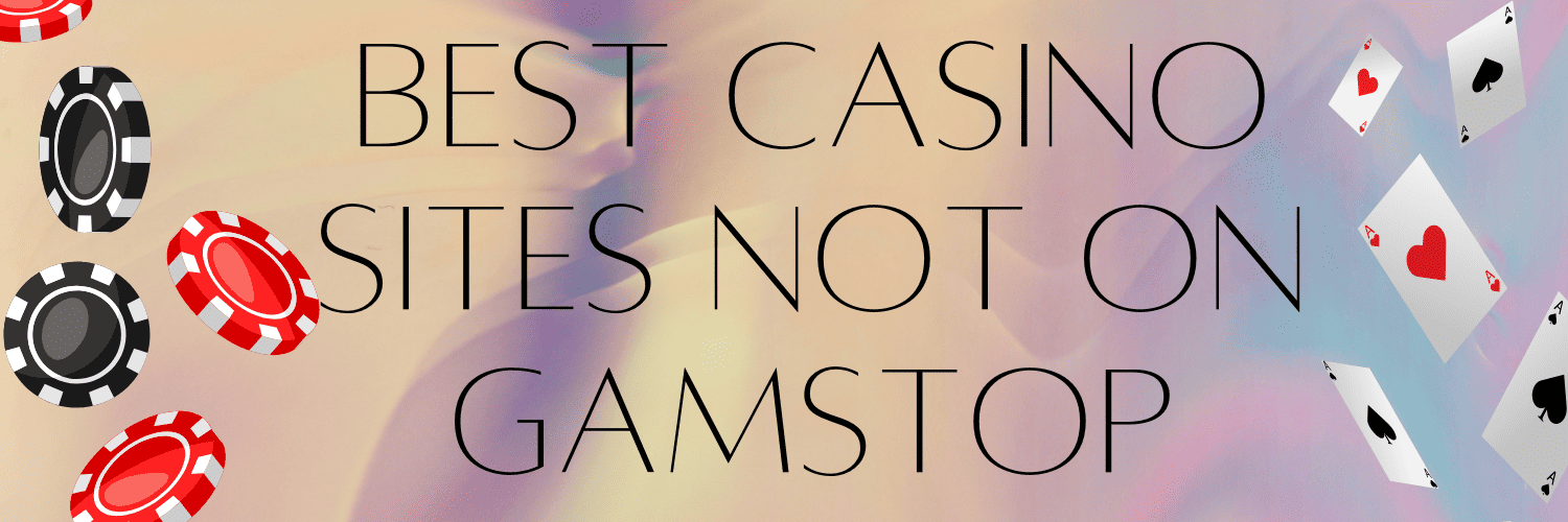 Casinos Not on Gamstop The Ultimate Guide